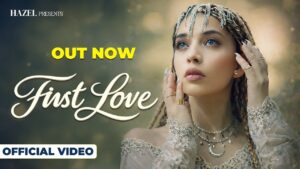 FIRST LOVE Official Video HAZEL Latest Punjabi Songs