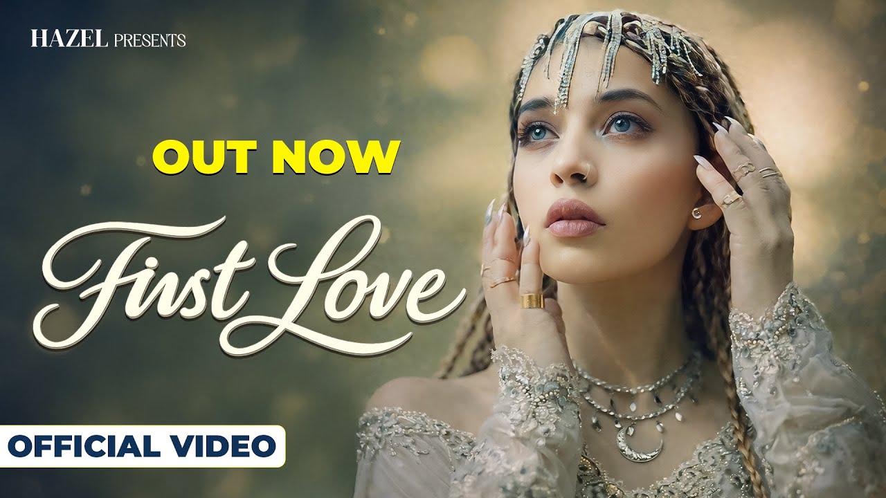 FIRST LOVE Official Video HAZEL Latest Punjabi Songs
